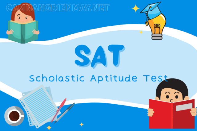 SAT là viết tắt của Scholastic Aptitude Test nghĩa là bài kiểm tra năng lực học tập