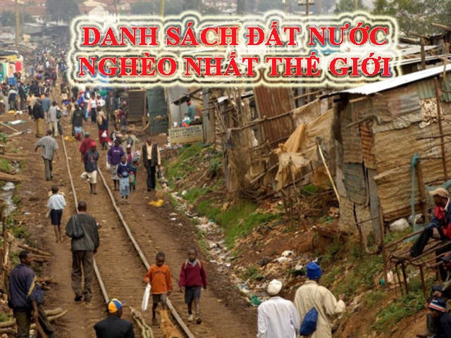 Nước nghèo nhất thế giới? 10 quốc gia nghèo nhất thế giới
