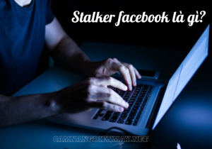 Bằng cách nào để biết cách người ta stalker facebook?